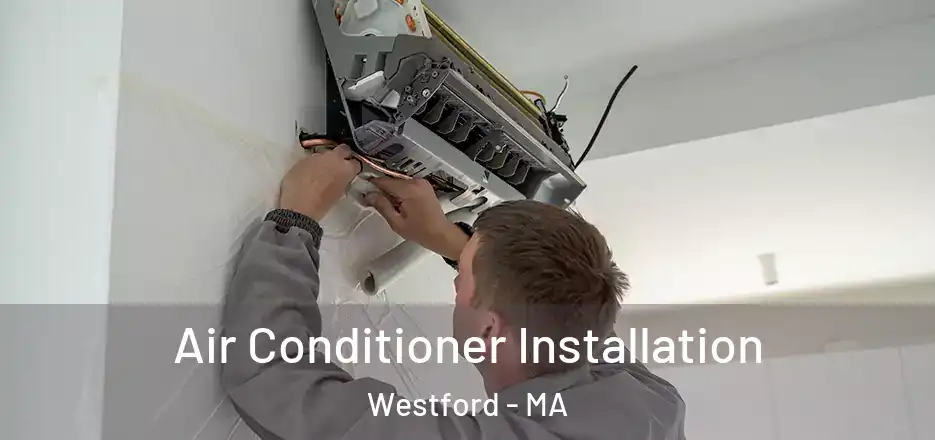 Air Conditioner Installation Westford - MA