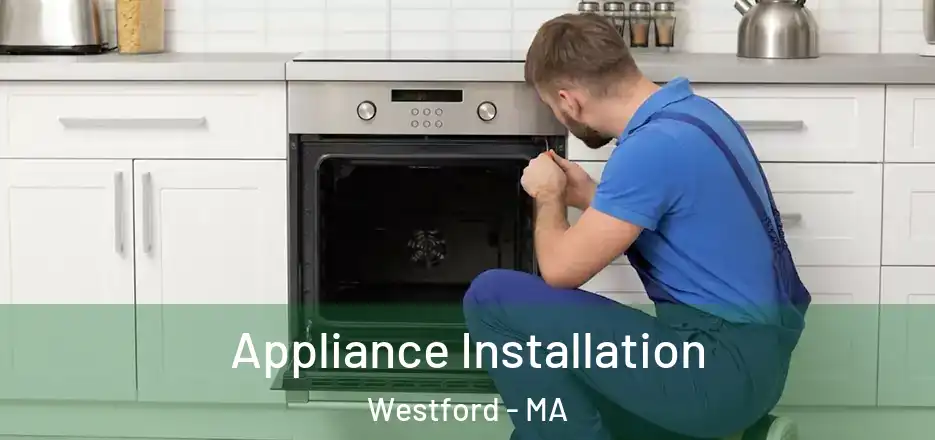 Appliance Installation Westford - MA