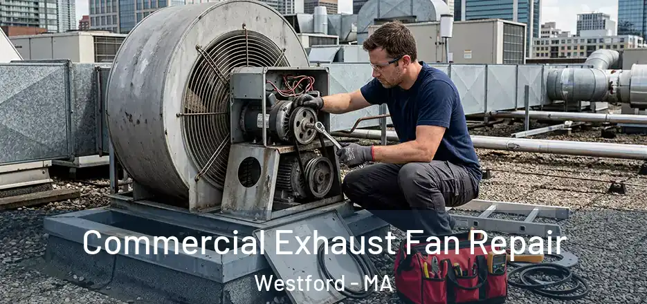 Commercial Exhaust Fan Repair Westford - MA