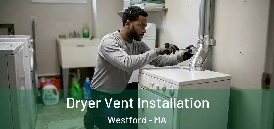 Dryer Vent Installation Westford - MA