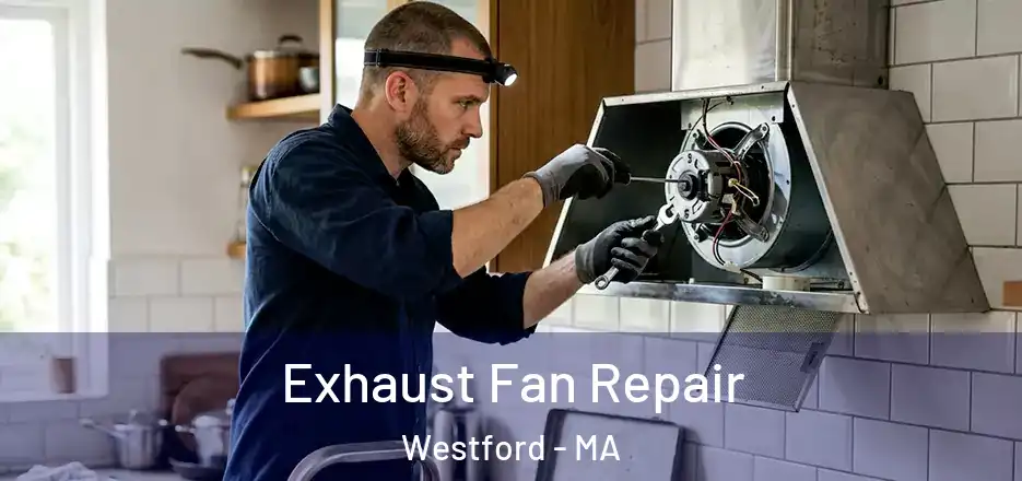 Exhaust Fan Repair Westford - MA