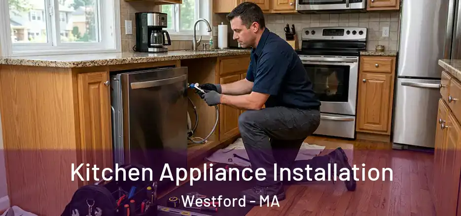 Kitchen Appliance Installation Westford - MA
