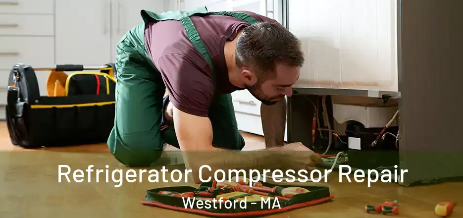 Refrigerator Compressor Repair Westford - MA