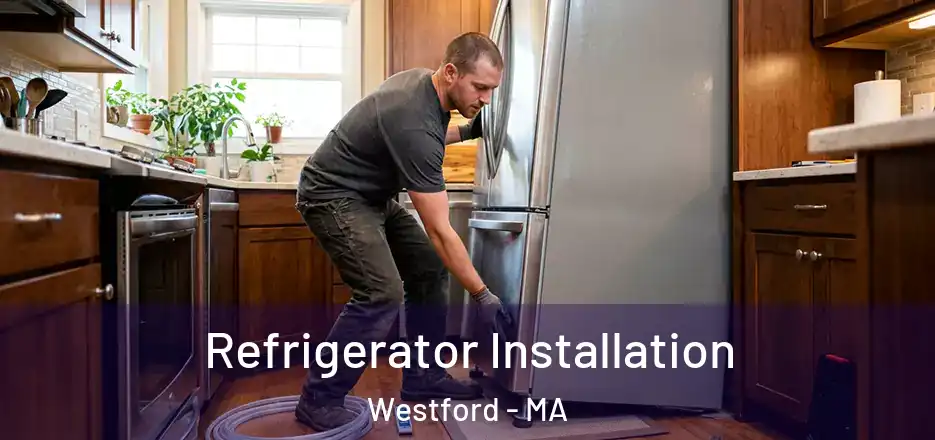 Refrigerator Installation Westford - MA