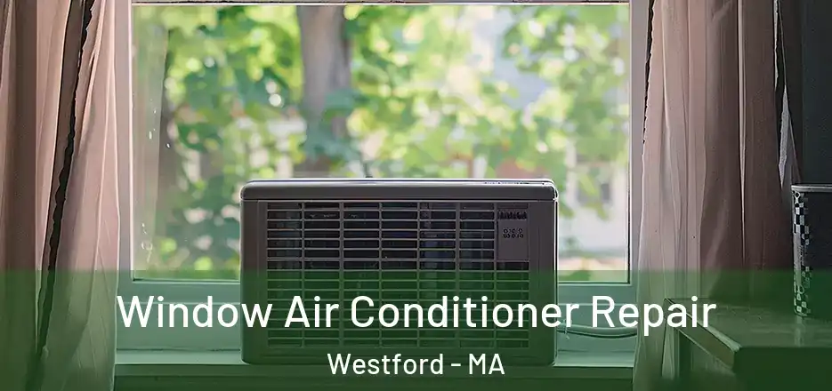  Window Air Conditioner Repair Westford - MA